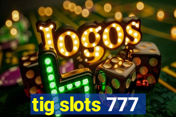 tig slots 777